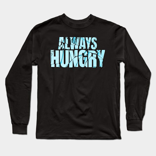 always hungry Long Sleeve T-Shirt by JayD World